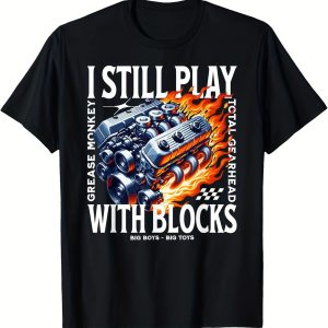I Still Play With Building Blocks, Car Mechanic, V8 Engine Block Enthusiast T-shirt